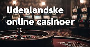 Bedste Udenlandske Casinoer En Guide til Online Spil for Danskere