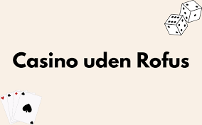 Casinoer uden Rofus Frihed til At Spille