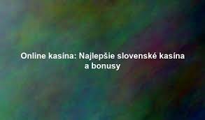 Online kasína na Slovensku Užívajte si zábavu a výhry z pohodlia domova